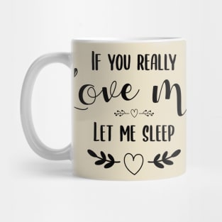 if you really love me let me sleep Mug